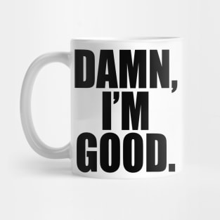 Damn, I'm Good Mug